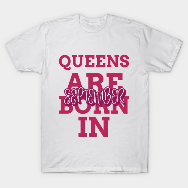 Queens are born in September T-Shirt by Darth Noob